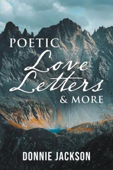 Poetic Love Letters & More