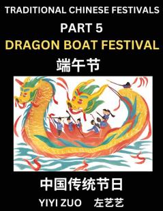 Chinese Festivals (Part 5) - Dragon Boat Festival Chun Jie Learn Chinese History Language and Culture Easy Mandarin Chinese Reading Practice Lessons for Beginners Simplified Chinese Character Edition