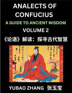 Analects of Confucius (Part 2)- A Guide to Ancient Wisdom Learn Chinese Language and Culture with Quotes and Sayings from Lunyu Confucianism Lessons of Life Propagated by China's Master Confucius and His Disciples