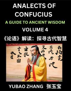 Analects of Confucius (Part 4)- A Guide to Ancient Wisdom Learn Chinese Language and Culture with Quotes and Sayings from Lunyu Confucianism Lessons of Life Propagated by China's Master Confucius and His Disciples