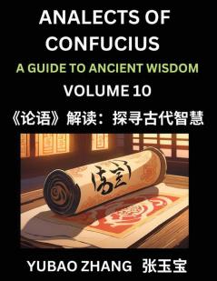 Analects of Confucius (Part 10)- A Guide to Ancient Wisdom Learn Chinese Language and Culture with Quotes and Sayings from Lunyu Confucianism Lessons of Life Propagated by China's Master Confucius and His Disciples