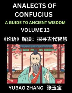 Analects of Confucius (Part 13)- A Guide to Ancient Wisdom Learn Chinese Language and Culture with Quotes and Sayings from Lunyu Confucianism Lessons of Life Propagated by China's Master Confucius and His Disciples