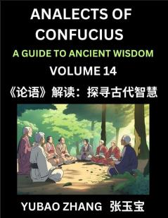 Analects of Confucius (Part 14)- A Guide to Ancient Wisdom Learn Chinese Language and Culture with Quotes and Sayings from Lunyu Confucianism Lessons of Life Propagated by China's Master Confucius and His Disciples