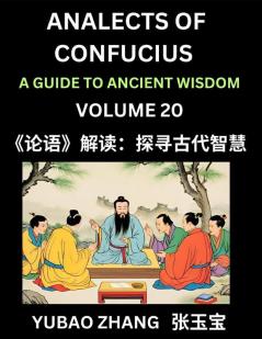 Analects of Confucius (Part 20)- A Guide to Ancient Wisdom Learn Chinese Language and Culture with Quotes and Sayings from Lunyu Confucianism Lessons of Life Propagated by China's Master Confucius and His Disciples