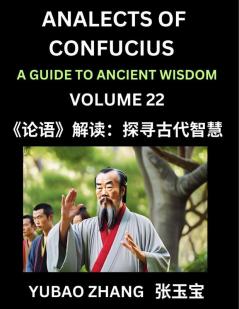 Analects of Confucius (Part 22)- A Guide to Ancient Wisdom Learn Chinese Language and Culture with Quotes and Sayings from Lunyu Confucianism Lessons of Life Propagated by China's Master Confucius and His Disciples
