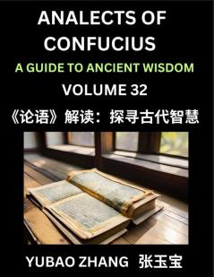 Analects of Confucius (Part 32)- A Guide to Ancient Wisdom Learn Chinese Language and Culture with Quotes and Sayings from Lunyu Confucianism Lessons of Life Propagated by China's Master Confucius and His Disciples