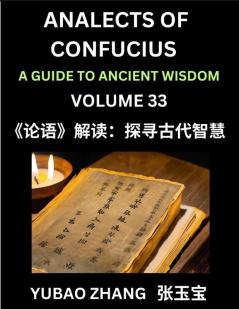 Analects of Confucius (Part 33)- A Guide to Ancient Wisdom Learn Chinese Language and Culture with Quotes and Sayings from Lunyu Confucianism Lessons of Life Propagated by China's Master Confucius and His Disciples