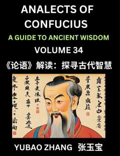 Analects of Confucius (Part 34)- A Guide to Ancient Wisdom Learn Chinese Language and Culture with Quotes and Sayings from Lunyu Confucianism Lessons of Life Propagated by China's Master Confucius and His Disciples