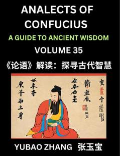 Analects of Confucius (Part 35)- A Guide to Ancient Wisdom Learn Chinese Language and Culture with Quotes and Sayings from Lunyu Confucianism Lessons of Life Propagated by China's Master Confucius and His Disciples