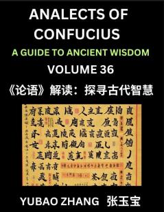 Analects of Confucius (Part 36)- A Guide to Ancient Wisdom Learn Chinese Language and Culture with Quotes and Sayings from Lunyu Confucianism Lessons of Life Propagated by China's Master Confucius and His Disciples