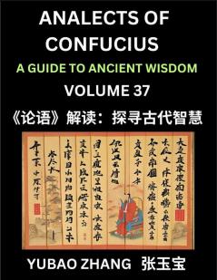 Analects of Confucius (Part 37)- A Guide to Ancient Wisdom Learn Chinese Language and Culture with Quotes and Sayings from Lunyu Confucianism Lessons of Life Propagated by China's Master Confucius and His Disciples