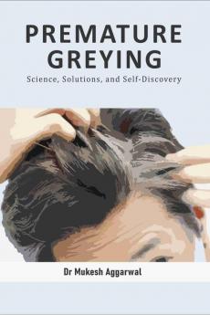 PREMATURE GREYING : Science Solutions and Self-Discovery