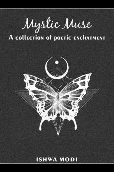 Mystic muse : A collection of poetic enchantment