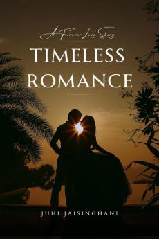 Timeless Romance : A Forever Lovestory