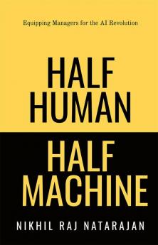 HALF HUMAN HALF MACHINE : Equipping Managers for the AI Revolution