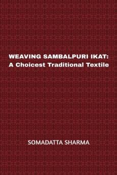 WEAVING SAMBALPURI IKAT: A Choicest Traditional Textile