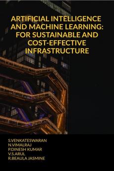 ARTIFICIAL INTELLIGENCE AND MACHINE LEARNING: FOR SUSTAINABLE AND  COST-EFFECTIVE INFRASTRUCTURE