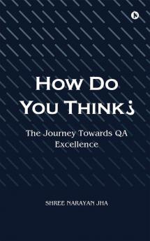 How Do You Think? : The Journey Towards QA Excellence