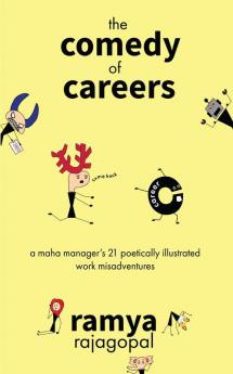 The Comedy of Careers : A Maha Manager's 21 Poetically Illustrated Work Misadventures