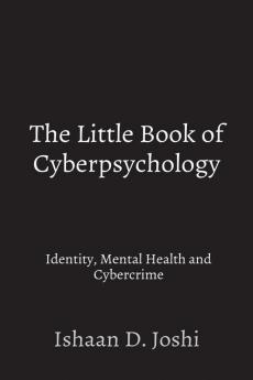 The Little Book of Cyberpsychology: Identity Mental Health and Cybercrime