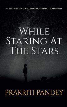 While Staring At The Stars : Contemplating the Universe from My Rooftop