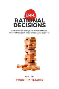 ERR.RATIONAL DECISIONS : Every decision leads you to success or failure. Uncover the hidden forces shaping your decisions.