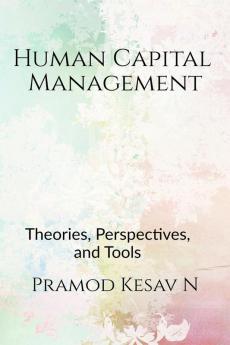 Human Capital Management : Theories Perspectives and Tools