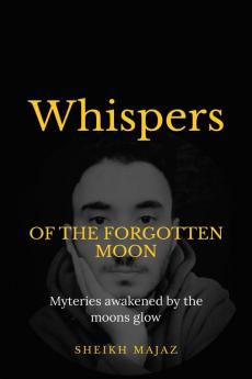 Whispers of the forgotten moon : Mysterries awakened by the moons glow