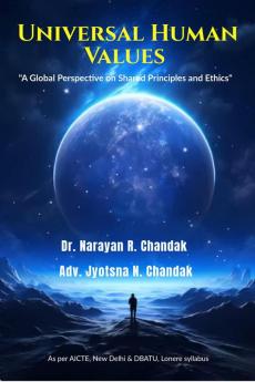 Universal Human Values : &quot;A Global Perspective on Shared Principles and Ethics&quot;