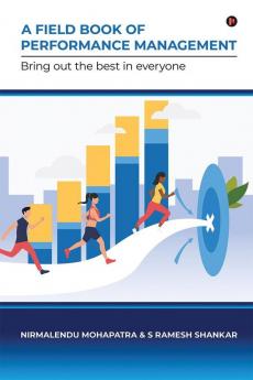 A Field Book of Performance Management : Bring out the Best in Everyone