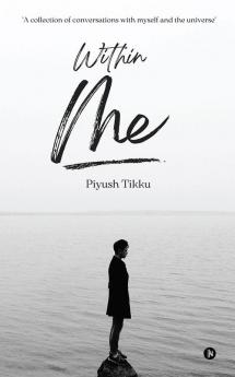 Within Me : "A collection of conversations with myself and the universe"