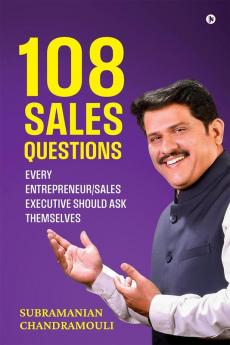 108 Sales Questions : Every Entrepreneur/Sales Executive Should Ask Themselves