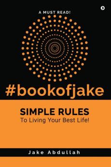 Book of Jake : Simple Rules to Living Your Best Life!