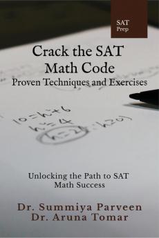 Crack the SAT Math Code: Proven Techniques and Exercises : Unlocking the Path to SAT Math Success