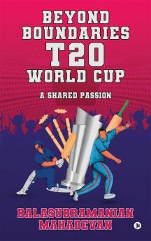 Beyond Boundaries: T20 World Cup: A Shared Passion