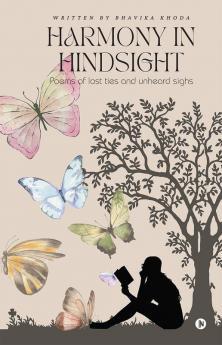 Harmony in Hindsight : Poems of Lost Ties and Unheard Sighs
