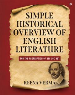 SIMPLE HISTORICAL OVERVIEW OF ENGLISH LITERATURE :  FOR THE PREPARATION OF NTA UGC NET