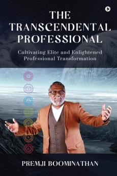 The Transcendental Professional : Cultivating Elite and Enlightened Professional Transformation