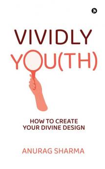 Vividly You(th) : How To Create Your Divine Design