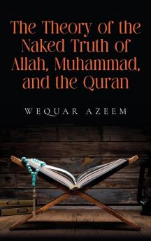 The Theory of the Naked Truth of Allah Muhammad and the Quran