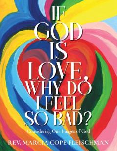 If God Is Love Why Do I Feel so Bad?