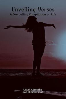 Unveiling Verses : A Compelling Compilation on Life