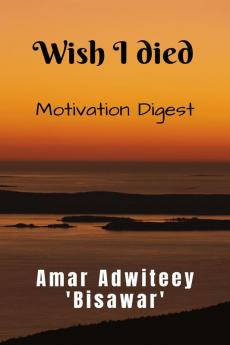 Wish I died: Motivation Digest