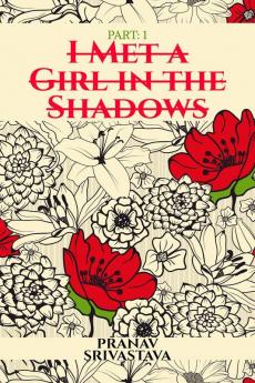 I Met a Girl in the Shadows : Part: 1