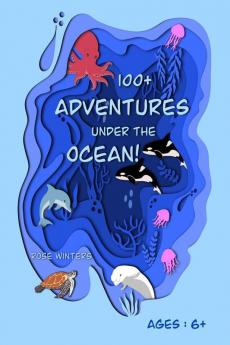 100+ Adventures Under the Ocean! : Activity Book for Kids! Ages: 6+
