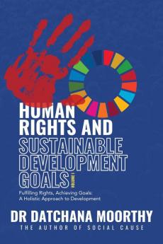 Human Rights and Sustainable Development Goals: Fulfilling Rights Achieving Goals: A Holistic Approach to Development