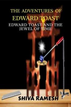 The Adventures of Edward Toast : Edward Toast and the Jewel of Time