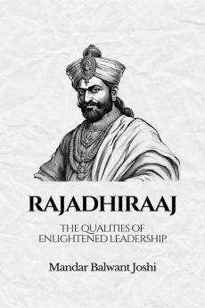 Rajadhiraaj : The Qualities of Enlightened Leadership