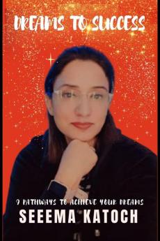 DREAMS TO SUCCESS : 9 PATHWAYS TO ACHIEVE YOUR DREAMS