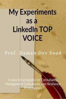My Experiments as a LinkedIn TOP VOICE : A mini-Encyclopedia for Consultants Management Consultants and Resilience Professionals